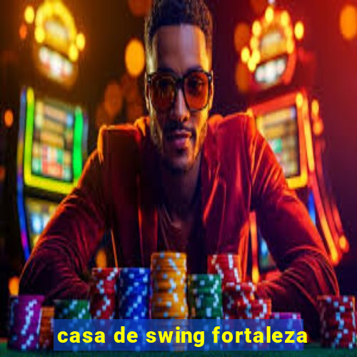 casa de swing fortaleza